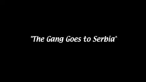 The text 'The Gang Goes to Serbia' on a black background